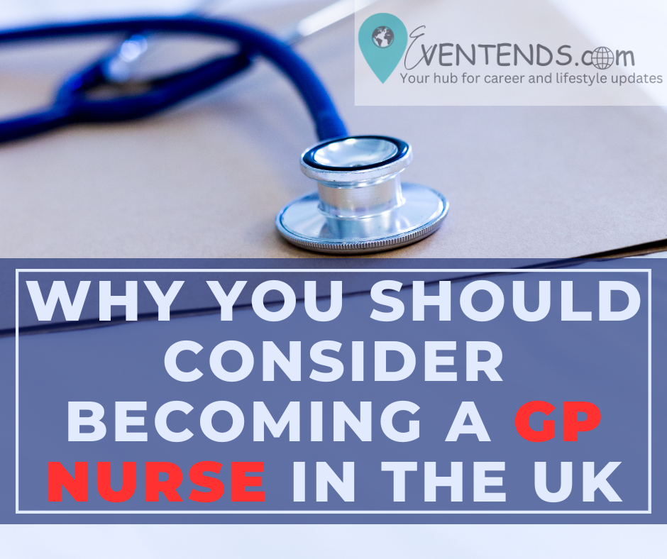 Why You Should Consider Becoming a GP Nurse in the UK